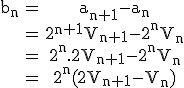 3$\rm\begin{tabular}b_n&=&a_{n+1}-a_n\\&=&2^{n+1}V_{n+1}-2^nV_n\\&=&2^n.2V_{n+1}-2^nV_n\\&=&2^n(2V_{n+1}-V_n)\end{tabular}